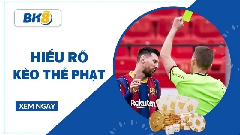 Kèo thẻ phạt - Đọc tâm lý, áp lực và tiếng còi trọng tài