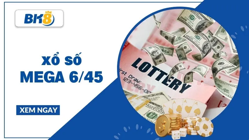 Xổ số Mega 6/45 - Bí quyết chinh phục giải thưởng hàng chục tỷ đồng
